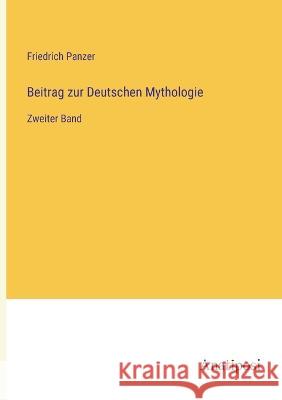 Beitrag zur Deutschen Mythologie: Zweiter Band Friedrich Panzer   9783382031640