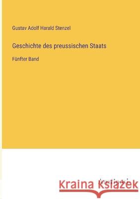 Geschichte des preussischen Staats: Funfter Band Gustav Adolf Harald Stenzel   9783382031688