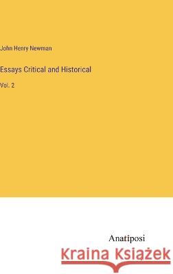 Essays Critical and Historical: Vol. 2 John Henry Newman   9783382100452 Anatiposi Verlag
