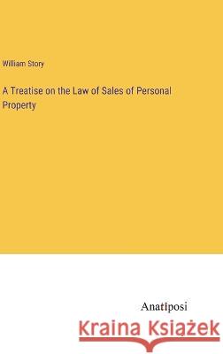 A Treatise on the Law of Sales of Personal Property William Story   9783382101619 Anatiposi Verlag