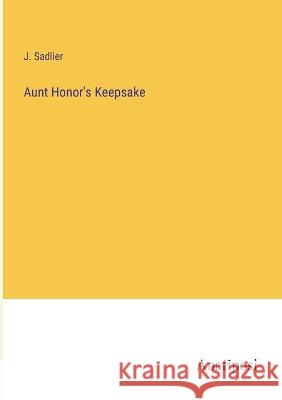 Aunt Honor's Keepsake J Sadlier   9783382101640 Anatiposi Verlag