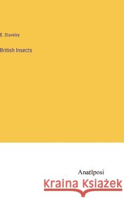 British Insects E Staveley   9783382101831 Anatiposi Verlag