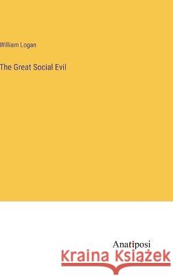 The Great Social Evil William Logan   9783382102050 Anatiposi Verlag