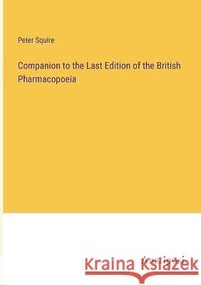 Companion to the Last Edition of the British Pharmacopoeia Peter Squire   9783382102067