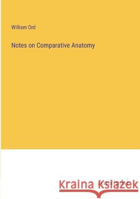 Notes on Comparative Anatomy William Ord   9783382102104 Anatiposi Verlag