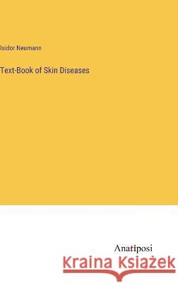 Text-Book of Skin Diseases Isidor Neumann   9783382102296 Anatiposi Verlag
