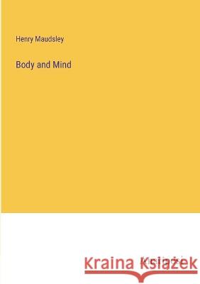 Body and Mind Henry Maudsley   9783382103460 Anatiposi Verlag