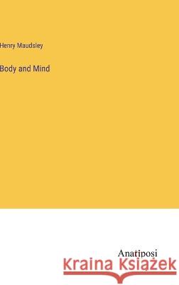 Body and Mind Henry Maudsley   9783382103477 Anatiposi Verlag