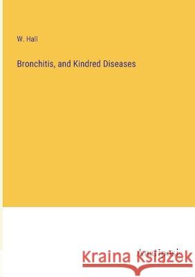 Bronchitis, and Kindred Diseases Hall   9783382103842 Anatiposi Verlag