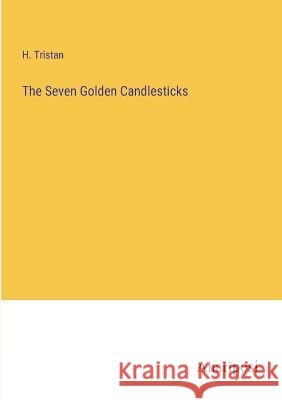 The Seven Golden Candlesticks H Tristan   9783382104009 Anatiposi Verlag