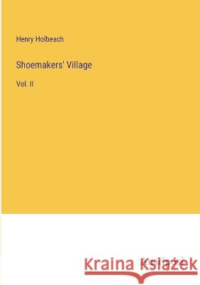 Shoemakers' Village: Vol. II Henry Holbeach   9783382104108 Anatiposi Verlag