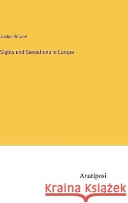 Sights and Sensations in Europe Junius Browne   9783382104214 Anatiposi Verlag
