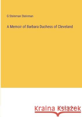 A Memoir of Barbara Duchess of Cleveland G Steinman Steinman   9783382104825 Anatiposi Verlag
