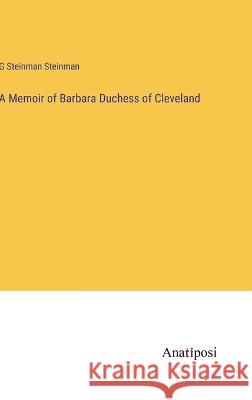 A Memoir of Barbara Duchess of Cleveland G Steinman Steinman   9783382104832 Anatiposi Verlag