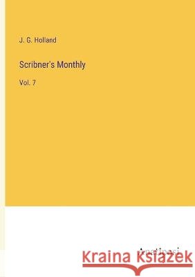 Scribner's Monthly: Vol. 7 Josiah Gilbert Holland   9783382104962