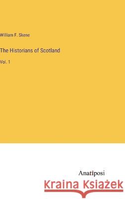 The Historians of Scotland: Vol. 1 William F Skene   9783382105259