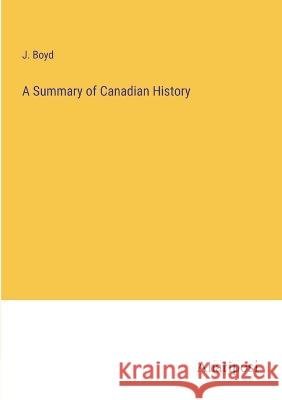 A Summary of Canadian History J. Boyd 9783382106249