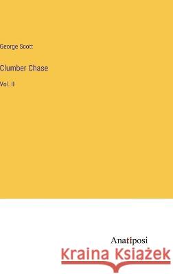 Clumber Chase: Vol. II George Scott 9783382106539