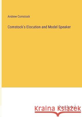Comstock\'s Elocution and Model Speaker Andrew Comstock 9783382106966