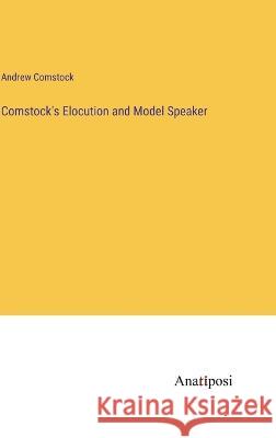 Comstock\'s Elocution and Model Speaker Andrew Comstock 9783382106973 Anatiposi Verlag
