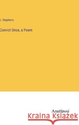 Convict Once, a Poem J. Stephens 9783382107413
