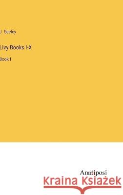 Livy Books I-X: Book I J. Seeley 9783382108076