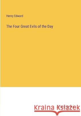 The Four Great Evils of the Day Henry Edward 9783382108205 Anatiposi Verlag