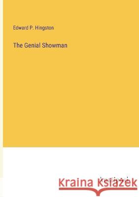 The Genial Showman Edward P. Hingston 9783382108762 Anatiposi Verlag