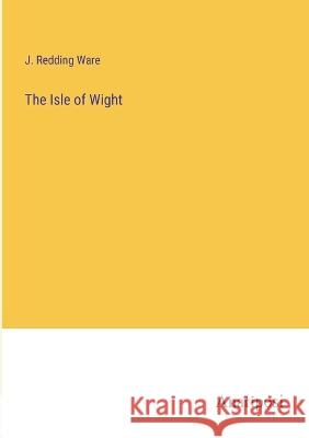 The Isle of Wight J. Redding Ware 9783382109226 Anatiposi Verlag