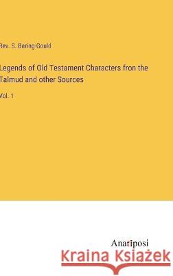 Legends of Old Testament Characters fron the Talmud and other Sources: Vol. 1 S. Baring-Gould 9783382109356 Anatiposi Verlag