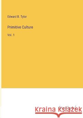 Primitive Culture: Vol. 1 Edward B. Tylor 9783382110024 Anatiposi Verlag