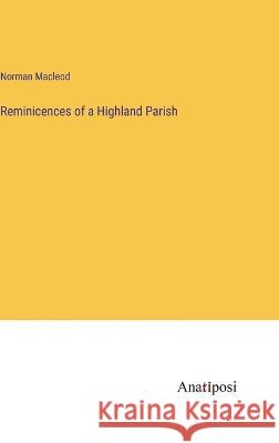 Reminicences of a Highland Parish Norman MacLeod 9783382110192 Anatiposi Verlag