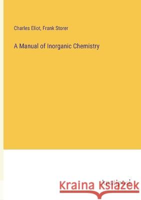 A Manual of Inorganic Chemistry Charles Eliot Frank Storer 9783382111502 Anatiposi Verlag