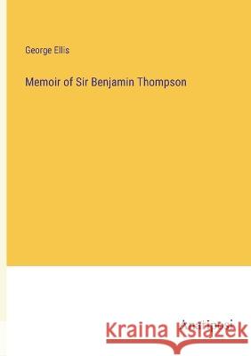Memoir of Sir Benjamin Thompson George Ellis 9783382111786