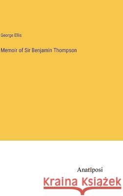 Memoir of Sir Benjamin Thompson George Ellis 9783382111793