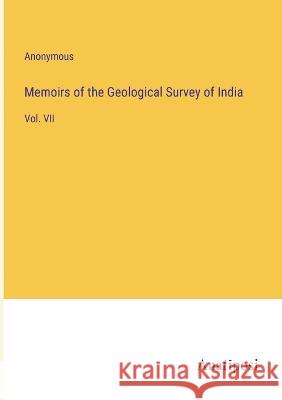 Memoirs of the Geological Survey of India: Vol. VII Anonymous 9783382111823 Anatiposi Verlag