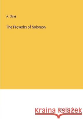 The Proverbs of Solomon A. Elzas 9783382112622 Anatiposi Verlag