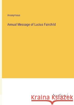 Annual Message of Lucius Fairchild Anonymous 9783382112721 Anatiposi Verlag