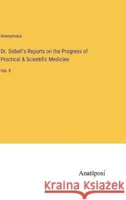 Dr. Dobell\'s Reports on the Progress of Practical & Scientific Medicine: Vol. II Anonymous 9783382113490 Anatiposi Verlag