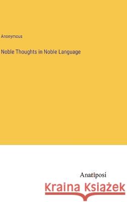 Noble Thoughts in Noble Language Anonymous 9783382113551 Anatiposi Verlag