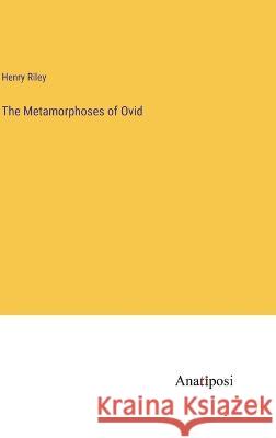 The Metamorphoses of Ovid Henry Riley 9783382113773 Anatiposi Verlag