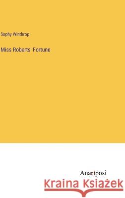 Miss Roberts\' Fortune Sophy Winthrop 9783382113957