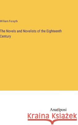 The Novels and Novelists of the Eighteenth Century William Forsyth 9783382114398 Anatiposi Verlag