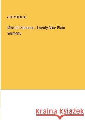 Mission Sermons. Twenty-Nine Plain Sermons John Wilkinson 9783382114947 Anatiposi Verlag