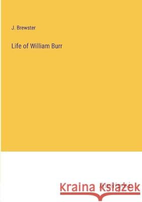 Life of William Burr J. Brewster 9783382114961 Anatiposi Verlag