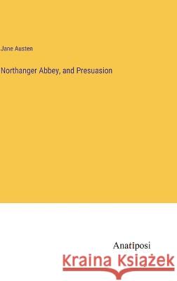 Northanger Abbey, and Presuasion Jane Austen 9783382115296 Anatiposi Verlag