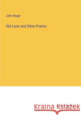 Old Lane and Other Poems John Wager 9783382116125