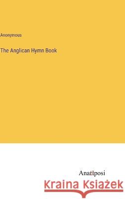 The Anglican Hymn Book Anonymous 9783382116514