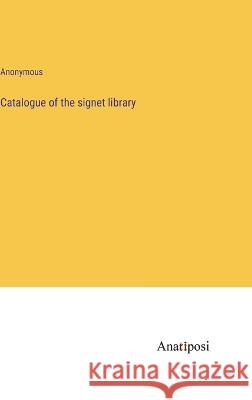 Catalogue of the signet library Anonymous 9783382116651 Anatiposi Verlag