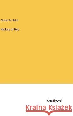 History of Rye Charles W. Baird 9783382116699